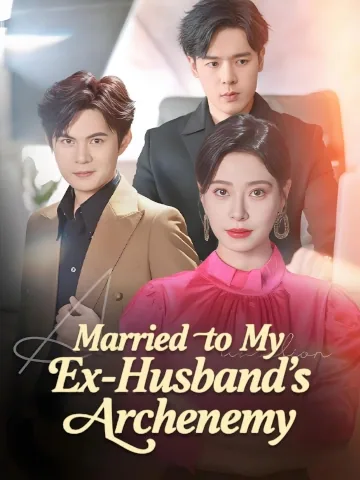 Married to My Ex-Husband’s Archenemy