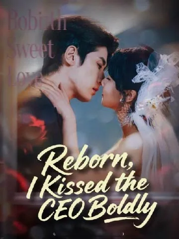 Reborn, I Kissed the CEO Boldly