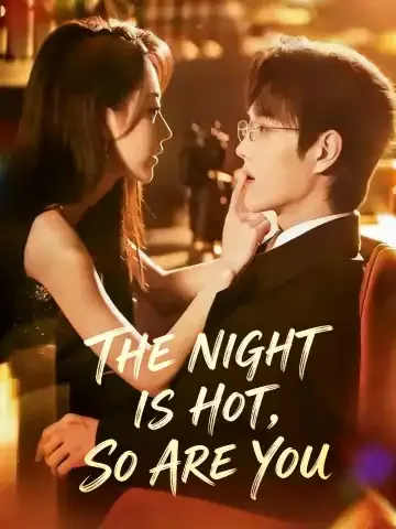The Night Is Hot, So Are You