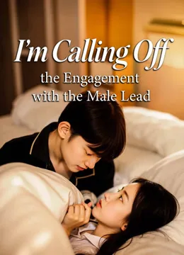 I'm Calling Off the Engagement with the Male Lead