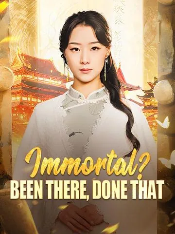 Immortal? Been There, Done That