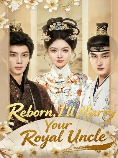 Reborn, I’ll Marry Your Royal Uncle