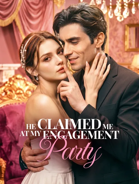 He Claimed Me at My Engagement Party DramaWave