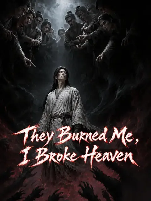 They Burned Me, I Broke Heaven