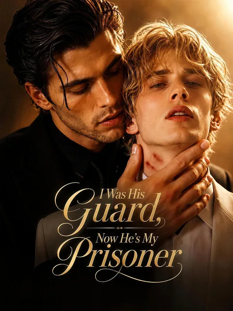 I Was His Guard，Now He's My Prisoner GoodShort