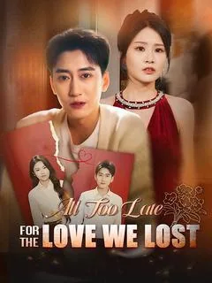 All Too Late for the Love We Lost