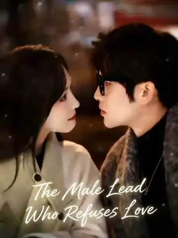 The Male Lead Who Refuses Love