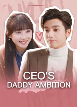 CEO's Daddy Ambition