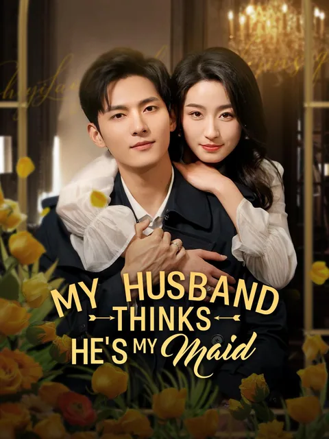 My Husband Thinks He's My Maid NetShort