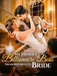 My Father's Billionaire Boss Treasured Me as His Bride DramaBox